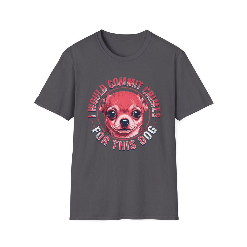 Commit crimes for this dog T-Shirt