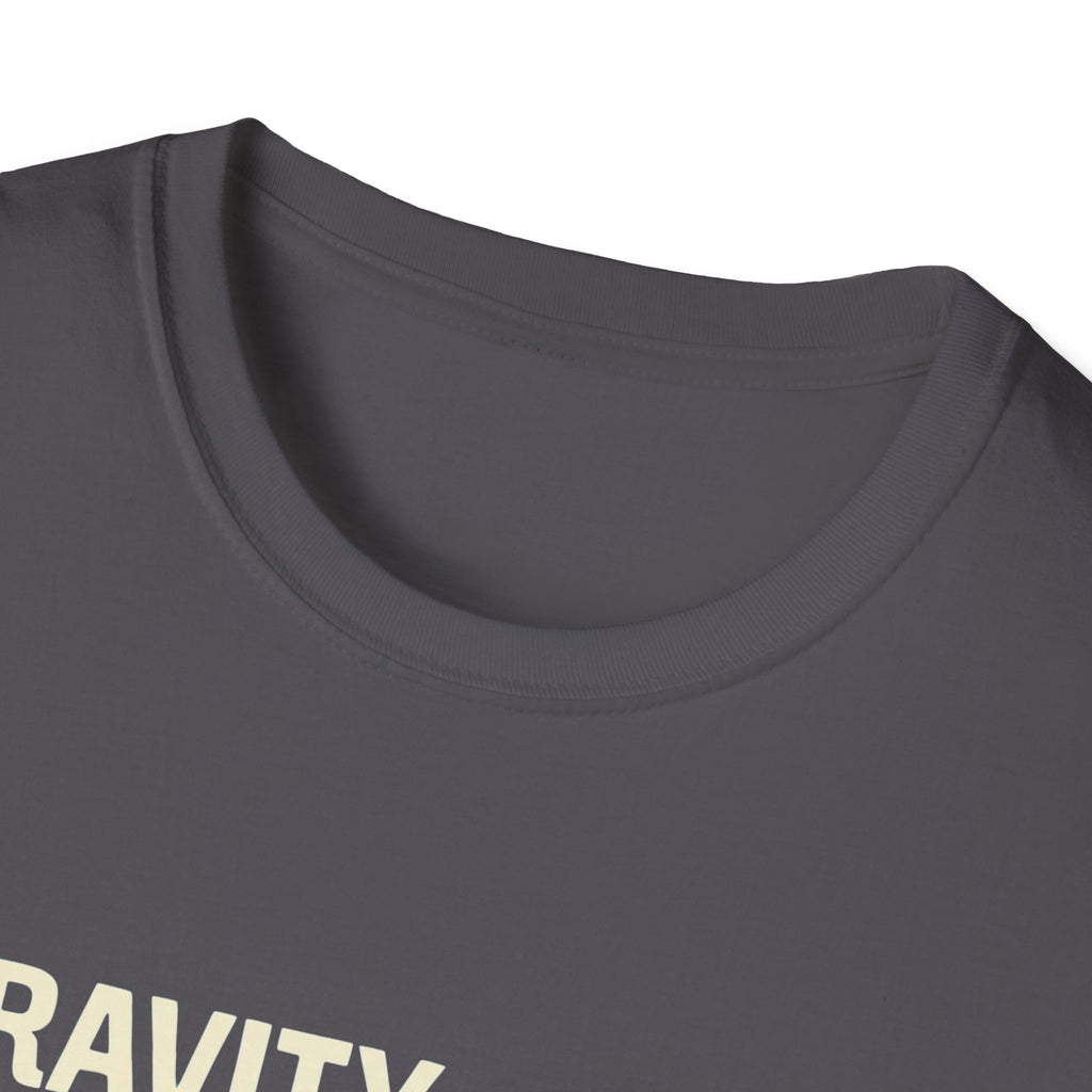 Gravity is heavy T-Shirt