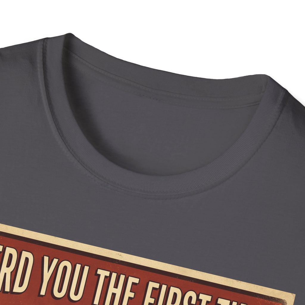I heard you the first time T-Shirt