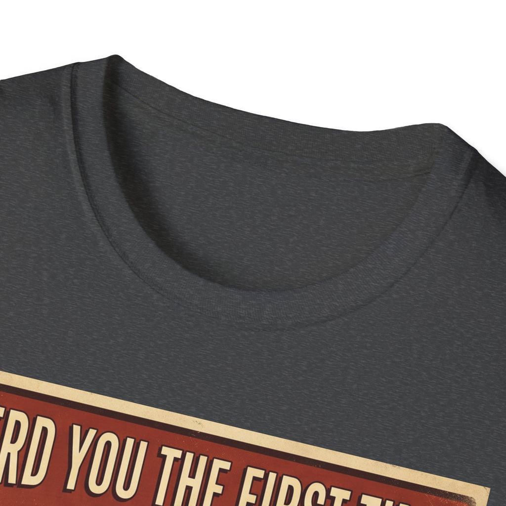 I heard you the first time T-Shirt