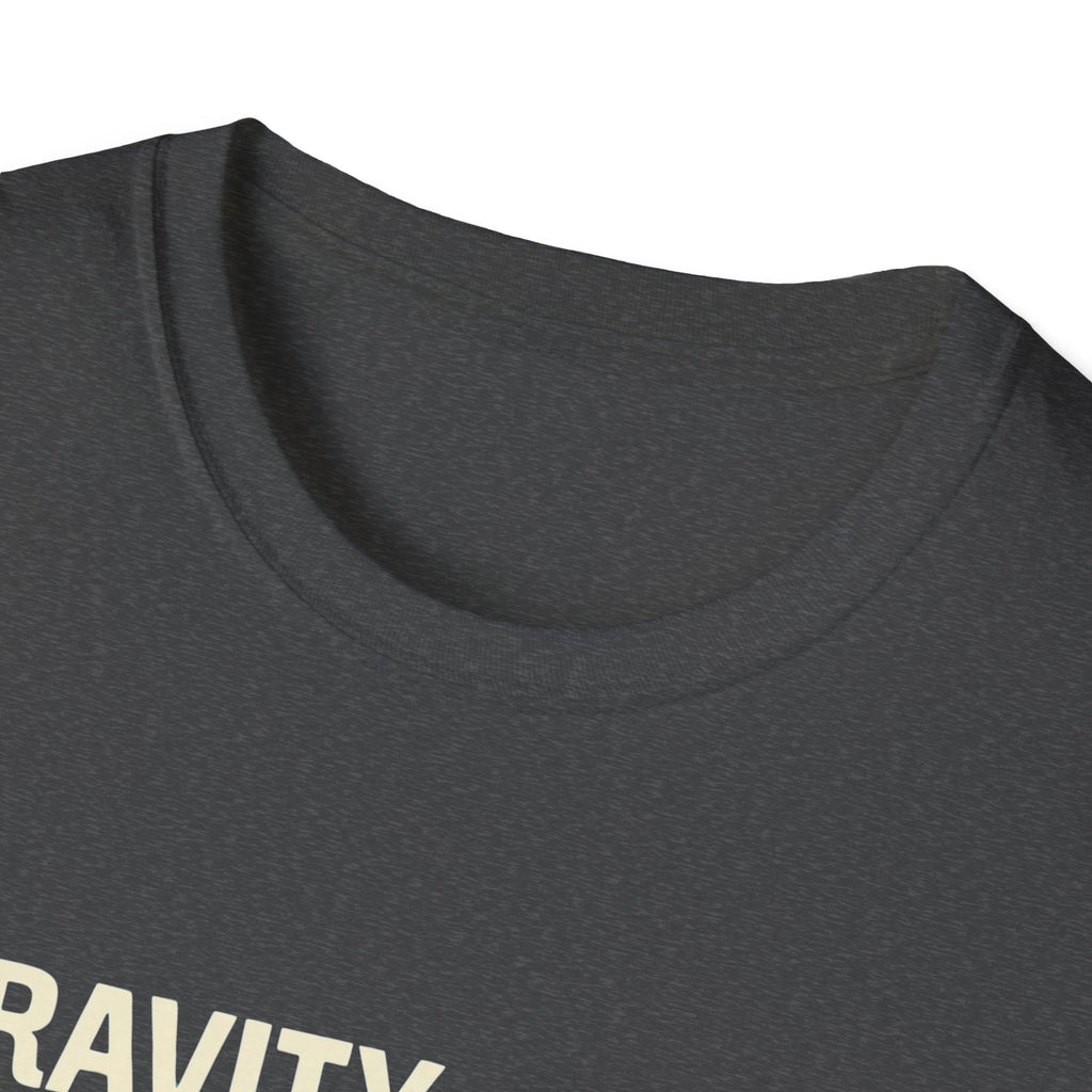 Gravity is heavy T-Shirt
