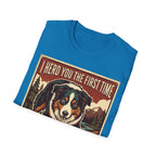 I heard you the first time T-Shirt