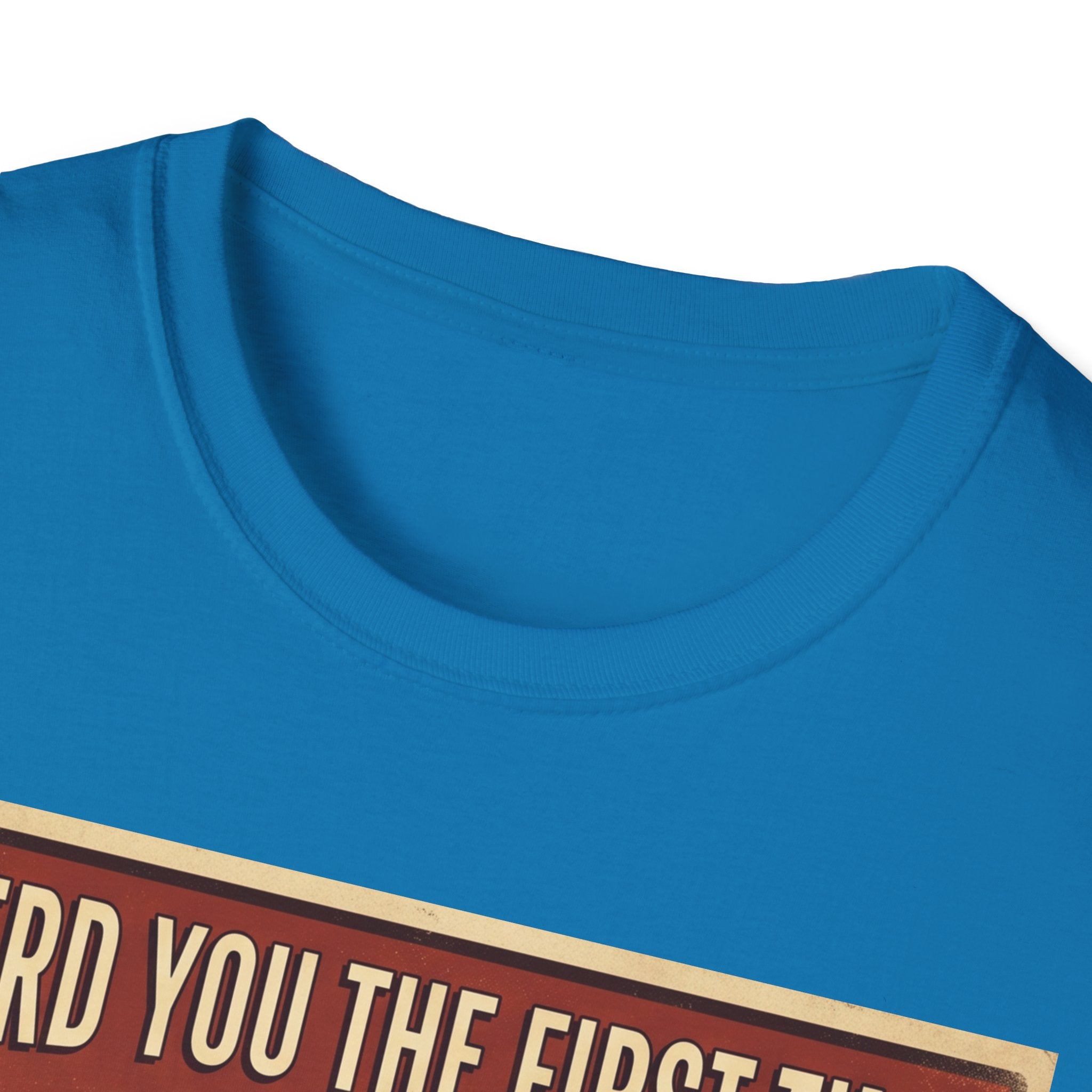 I heard you the first time T-Shirt