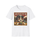 I heard you the first time T-Shirt