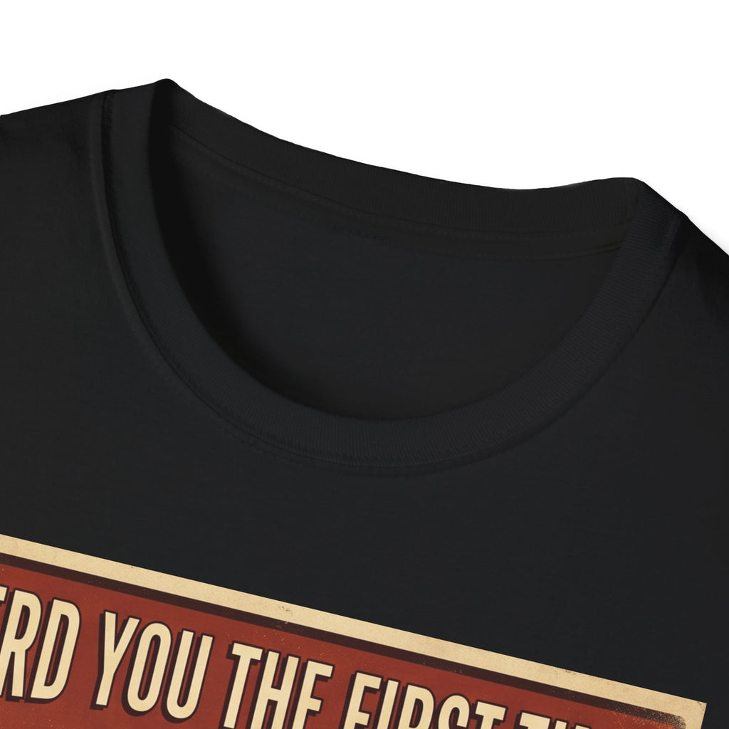 I heard you the first time T-Shirt