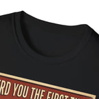 I heard you the first time T-Shirt