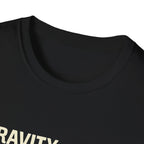 Gravity is heavy T-Shirt